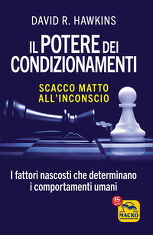 Il potere dei condizionamenti. Scacco matto all'inconscio. I fattori nascosti che determinano i comportamento umani - Librerie.coop Il potere dei condizionamenti. Scacco matto all'inconscio. I fattori nascosti che determinano i comportamento umani - Librerie.coop