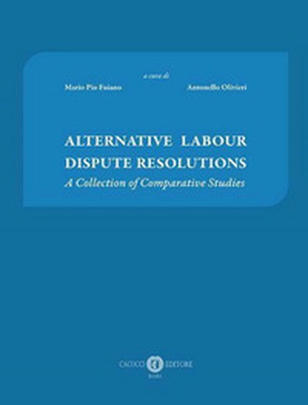 Alternative labour dispute resolutions. A collection of comparative studies - Librerie.coop Alternative labour dispute resolutions. A collection of comparative studies - Librerie.coop