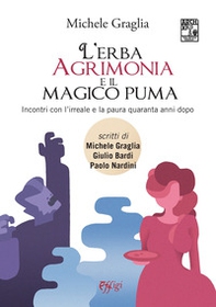 L'erba agrimonia e il magico puma. Incontri con l'irreale e la paura quaranta anni dopo - Librerie.coop