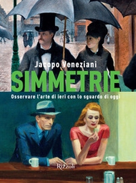 Simmetrie. Osservare l'arte di ieri con lo sguardo di oggi - Librerie.coop