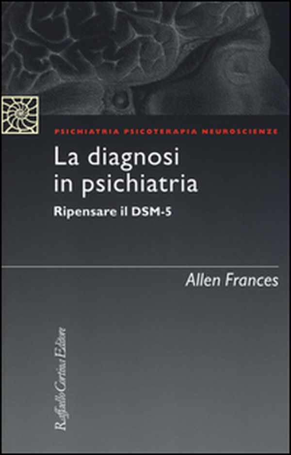 La diagnosi in psichiatria. Ripensare il DSM-5 - Librerie.coop La diagnosi in psichiatria. Ripensare il DSM-5 - Librerie.coop