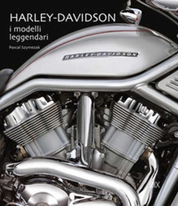 Harley-Davidson. I modelli leggendari - Librerie.coop Harley-Davidson. I modelli leggendari - Librerie.coop