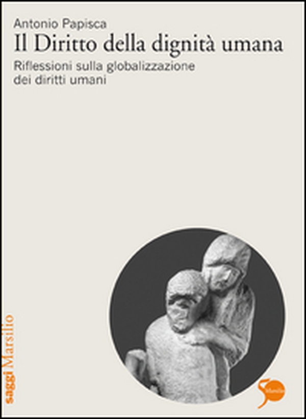 Il diritto della dignità umana. Riflessioni sulla globalizzazione dei diritti umani - Librerie.coop Il diritto della dignità umana. Riflessioni sulla globalizzazione dei diritti umani - Librerie.coop