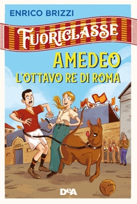 Fuoriclasse. Amedeo l'ottavo re di Roma - Librerie.coop