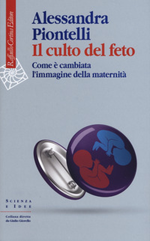 Il culto del feto. Come è cambiata l'immagine della maternità - Librerie.coop Il culto del feto. Come è cambiata l'immagine della maternità - Librerie.coop