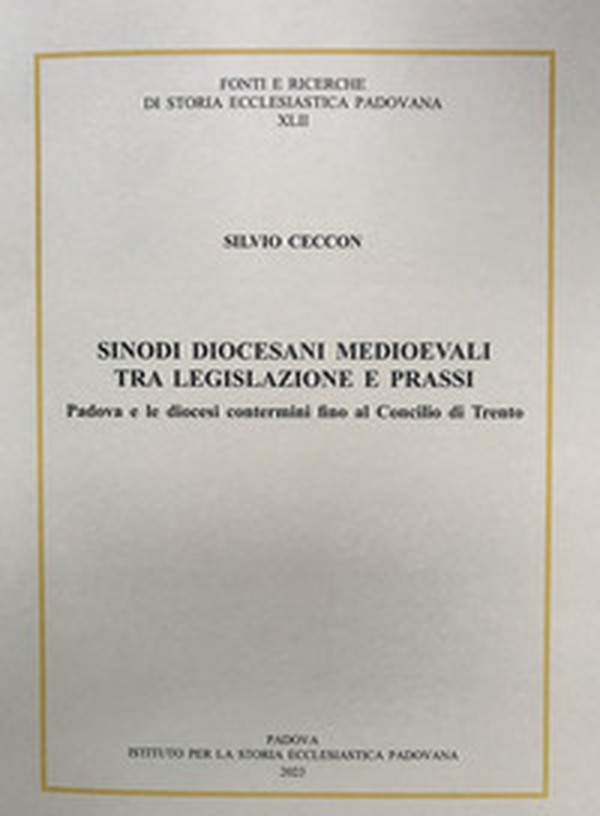 Sinodi diocesani medioevali tra legislazione e prassi. Padova e le diocesi contermini fino al concilio di Trento - Librerie.coop Sinodi diocesani medioevali tra legislazione e prassi. Padova e le diocesi contermini fino al concilio di Trento - Librerie.coop