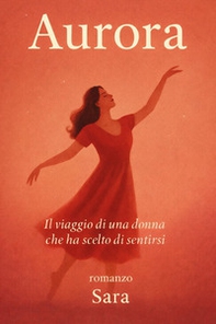 Aurora. Il viaggio di una donna che ha scelto di sentirsi - Librerie.coop