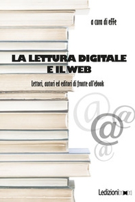 La lettura digitale e il web. Lettori, autori ed editori di fronte all'ebook - Librerie.coop