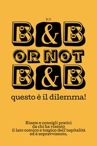 B&B or not B&B questo è il dilemma! Risate e consigli pratici da chi ha vissuto il lato comico e tragico dell'ospitalità ed è sopravvissuto - Librerie.coop B&B or not B&B questo è il dilemma! Risate e consigli pratici da chi ha vissuto il lato comico e tragico dell'ospitalità ed è sopravvissuto - Librerie.coop
