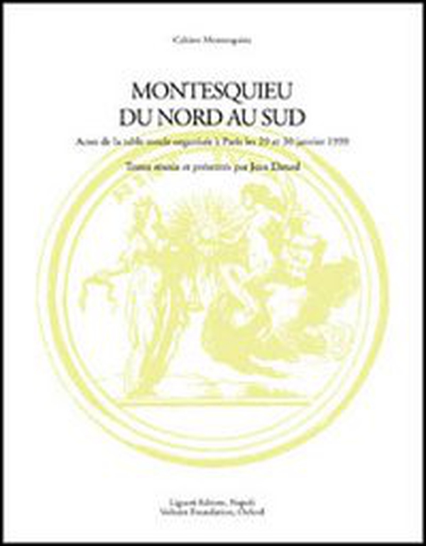 Montesquieu du nord au sud. Actes de la Table ronde avec le soutien de la Maison des sciences de l'homme (Paris, 29-30 janvier 1999) - Librerie.coop