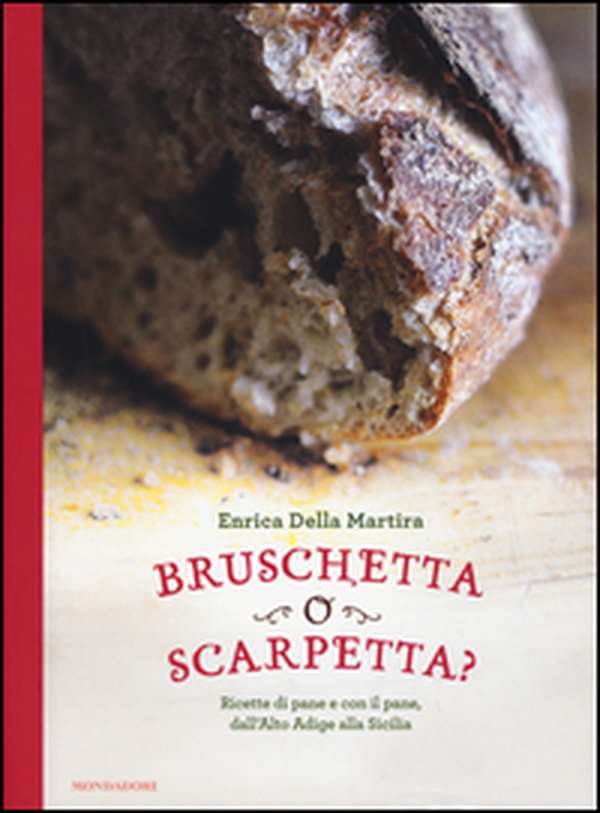 Bruschetta o scarpetta? Ricette di pane e con il pane, dall'Alto Adige alla Sicilia - Librerie.coop Bruschetta o scarpetta? Ricette di pane e con il pane, dall'Alto Adige alla Sicilia - Librerie.coop