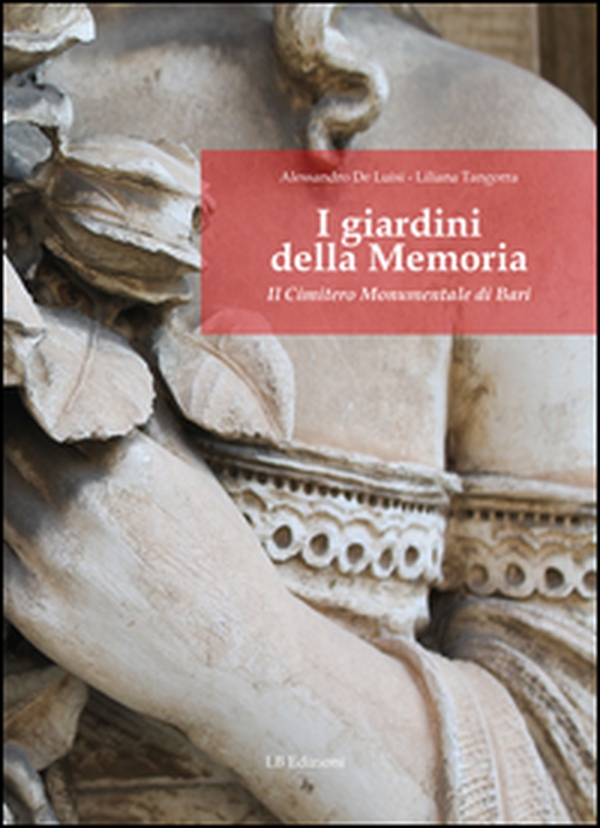 I giardini della memoria. Il cimitero monumentale di Bari - Librerie.coop I giardini della memoria. Il cimitero monumentale di Bari - Librerie.coop