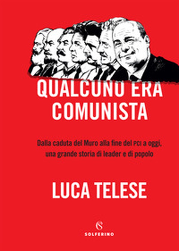Qualcuno era comunista. Dalla caduta del Muro alla fine del PCI a oggi, una grande storia di leader e di popolo - Librerie.coop Qualcuno era comunista. Dalla caduta del Muro alla fine del PCI a oggi, una grande storia di leader e di popolo - Librerie.coop