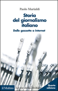 Storia del giornalismo italiano. Dalle gazzette a internet - Librerie.coop