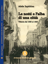 Le notti e l'alba di una città. Vittoria dal 1940 al 1943 - Librerie.coop Le notti e l'alba di una città. Vittoria dal 1940 al 1943 - Librerie.coop