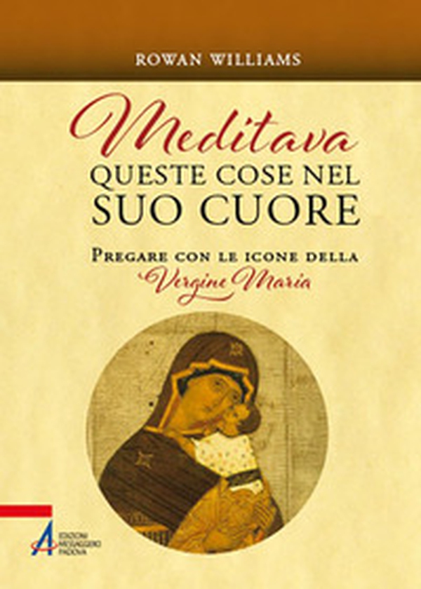 Meditava queste cose nel suo cuore. Pregare con le icone della Vergine Maria - Librerie.coop Meditava queste cose nel suo cuore. Pregare con le icone della Vergine Maria - Librerie.coop
