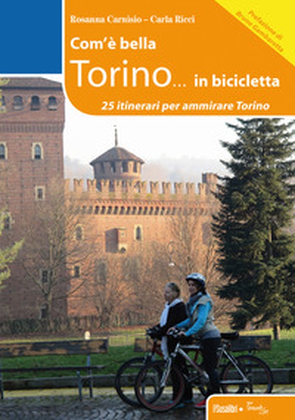 Com'è bella Torino... in bicicletta. 25 itinerari per ammirare Torino - Librerie.coop Com'è bella Torino... in bicicletta. 25 itinerari per ammirare Torino - Librerie.coop