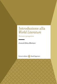 Introduzione alla «World Literature». Percorsi e prospettive - Librerie.coop