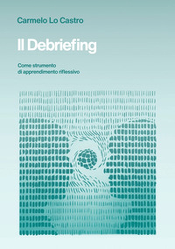 Il debriefing. Come strumento di apprendimento riflessivo - Librerie.coop