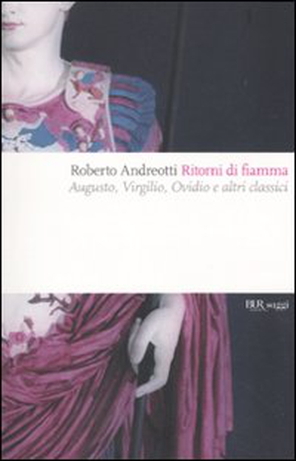 Ritorni di fiamma. Augusto, Virgilio, Ovidio e altri classici - Librerie.coop Ritorni di fiamma. Augusto, Virgilio, Ovidio e altri classici - Librerie.coop