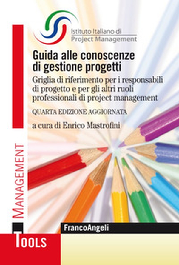 Guida alle conoscenze di gestione progetti. Griglia di riferimento per i responsabili di progetto e per gli altri ruoli professionali di project management - Librerie.coop Guida alle conoscenze di gestione progetti. Griglia di riferimento per i responsabili di progetto e per gli altri ruoli professionali di project management - Librerie.coop