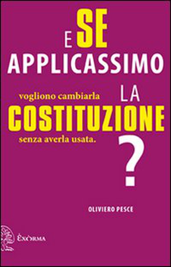 E se applicassimo la Costituzione? Vogliono cambiarla senza averla usata - Librerie.coop E se applicassimo la Costituzione? Vogliono cambiarla senza averla usata - Librerie.coop