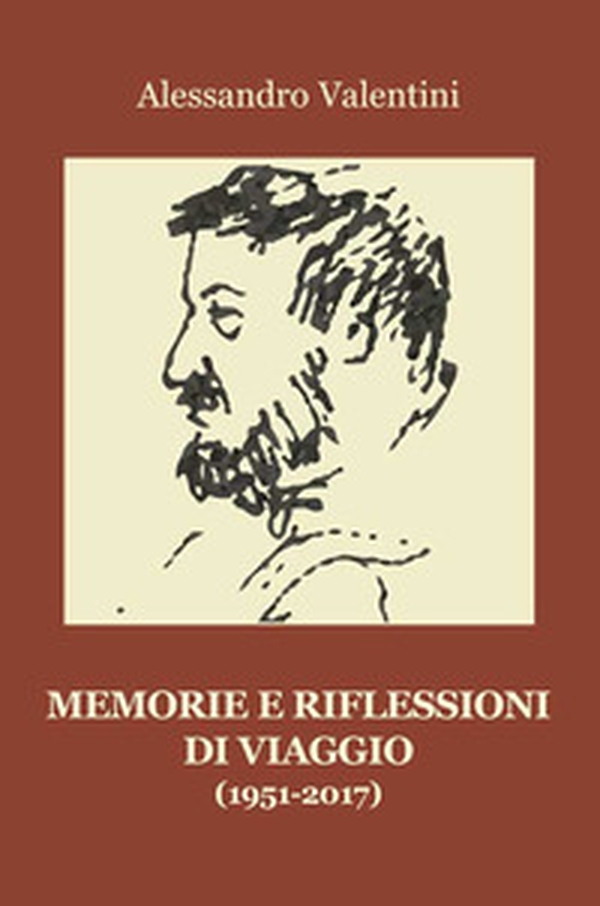 Memorie e riflessioni di viaggio. 1951-2017 - Librerie.coop Memorie e riflessioni di viaggio. 1951-2017 - Librerie.coop