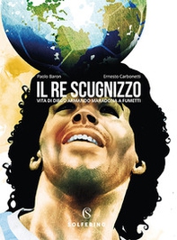 Il re scugnizzo. Vita di Diego Armando Maradona a fumetti - Librerie.coop