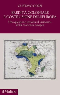 Eredità coloniale e costruzione dell'Europa. Una questione irrisolta: il «rimosso» della coscienza europea - Librerie.coop