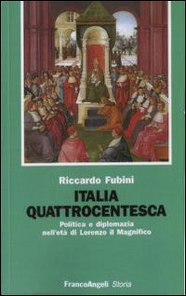 Italia quattrocentesca. Politica e diplomazia nell'età di Lorenzo il Magnifico - Librerie.coop