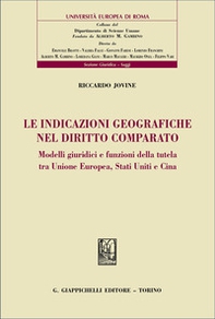Le indicazioni geografiche nel diritto comparato. Modelli giuridici e funzioni della tutela tra Unione Europea, Stati Uniti e Cina - Librerie.coop
