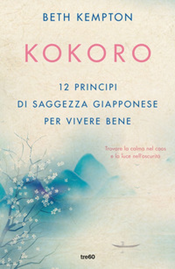Kokoro. 12 principi di saggezza giapponese per vivere bene - Librerie.coop Kokoro. 12 principi di saggezza giapponese per vivere bene - Librerie.coop