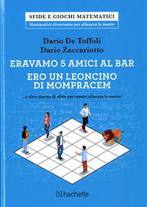 Eravamo 5 amici al bar. Ero un leoncino di Monpracem... e altre decine di sfide per tenere allenata la mente! - Librerie.coop Eravamo 5 amici al bar. Ero un leoncino di Monpracem... e altre decine di sfide per tenere allenata la mente! - Librerie.coop