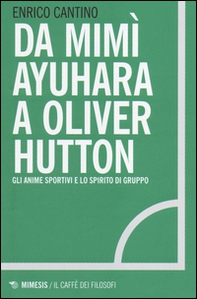 Da Mimì Ayuhara a Oliver Hutton. Gli anime sportivi e lo spirito di squadra - Librerie.coop Da Mimì Ayuhara a Oliver Hutton. Gli anime sportivi e lo spirito di squadra - Librerie.coop