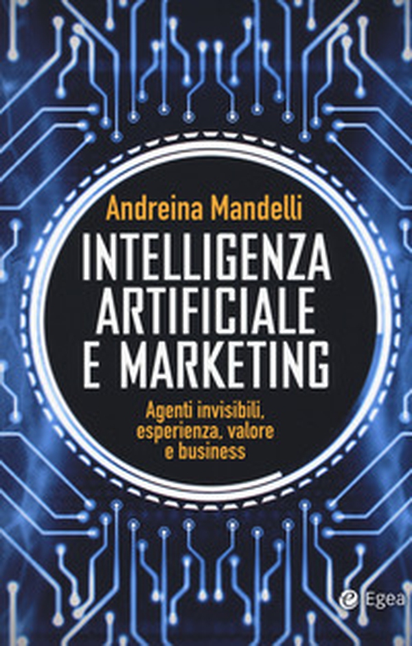 Intelligenza artificiale e marketing. Agenti invisibili, esperienza, valore e business - Librerie.coop Intelligenza artificiale e marketing. Agenti invisibili, esperienza, valore e business - Librerie.coop