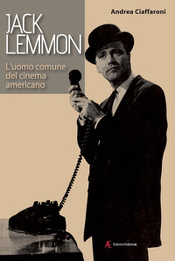 Jack Lemmon. L'uomo comune del cinema americano - Librerie.coop Jack Lemmon. L'uomo comune del cinema americano - Librerie.coop