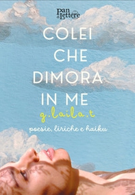 Colei che dimora in me. Poesie, liriche e haiku accompagnate da una collezione fotografica dell'artista - Librerie.coop