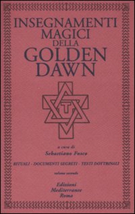 Insegnamenti magici della Golden Dawn. Rituali, documenti segreti, testi dottrinali - Vol. 2 - Librerie.coop