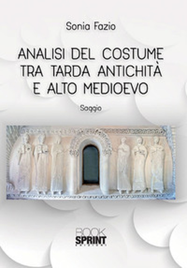 Analisi del costume tra tarda antichità e alto medioevo - Librerie.coop Analisi del costume tra tarda antichità e alto medioevo - Librerie.coop