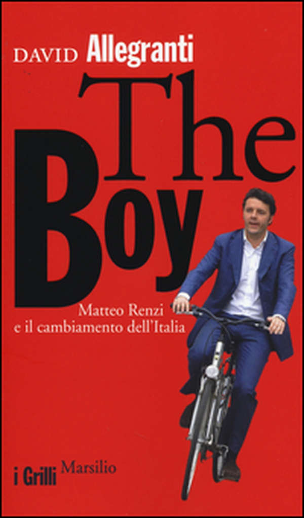 The Boy. Matteo Renzi e il cambiamento dell'Italia - Librerie.coop The Boy. Matteo Renzi e il cambiamento dell'Italia - Librerie.coop