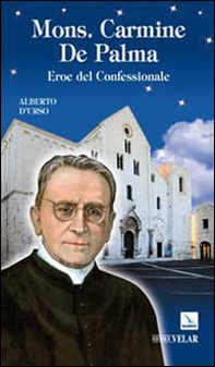 Mons. Carmine De Palma. Eroe del confessionale - Librerie.coop