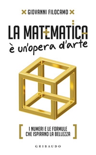 La matematica è un'opera d'arte. I numeri e le formule che ispirano la bellezza - Librerie.coop