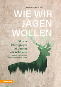 Wie wir jagen wollen. Ethische Überlegungen im Umgang mit Wildtieren - Librerie.coop Wie wir jagen wollen. Ethische Überlegungen im Umgang mit Wildtieren - Librerie.coop