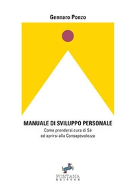 Manuale di sviluppo personale. Come prendersi cura di sé ed aprirsi alla consapevolezza - Librerie.coop