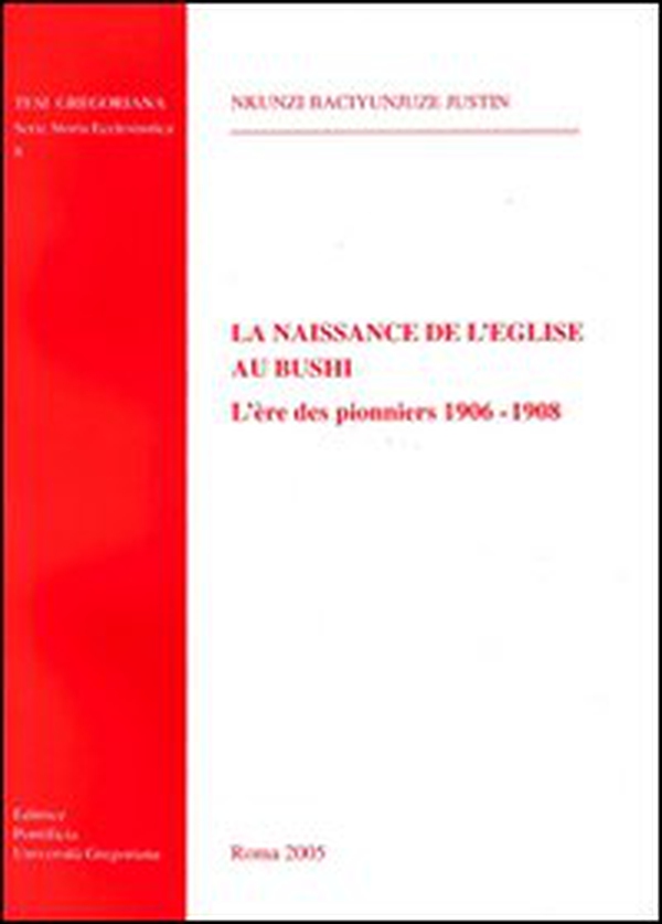 La naissance de l'église au Bushi. L'ère des pionnères 1906-1908 - Librerie.coop La naissance de l'église au Bushi. L'ère des pionnères 1906-1908 - Librerie.coop