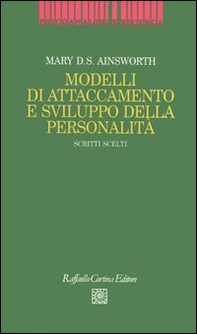 Modelli di attaccamento e sviluppo della personalità. Scritti scelti - Librerie.coop