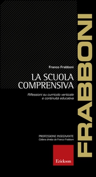 La scuola comprensiva. Riflessioni su curricolo verticale e continuità educativa - Librerie.coop