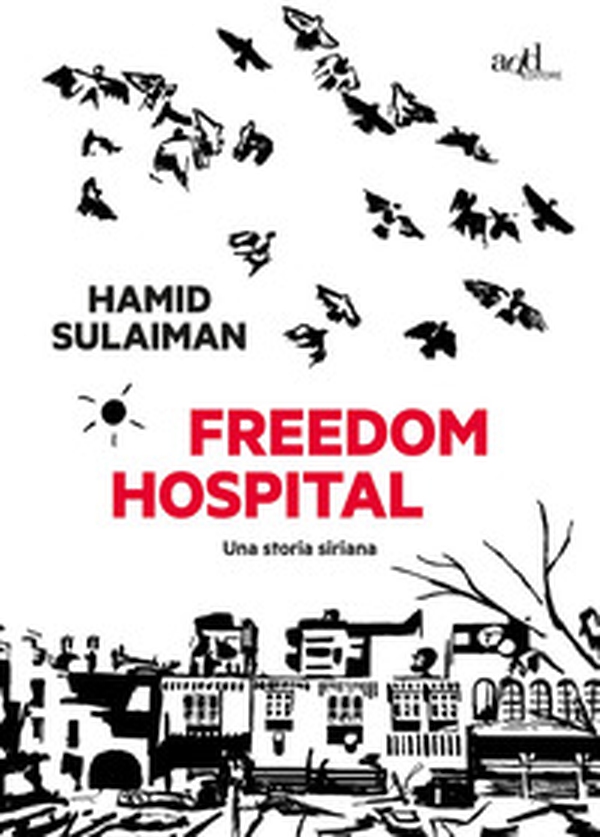 Freedom hospital. Una storia siriana - Librerie.coop Freedom hospital. Una storia siriana - Librerie.coop