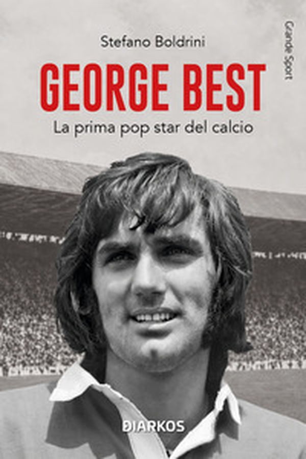 George Best. La prima pop star del calcio - Librerie.coop