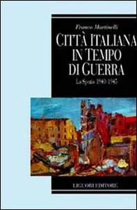 Città italiana in tempo di guerra. La Spezia 1940-1945 - Librerie.coop Città italiana in tempo di guerra. La Spezia 1940-1945 - Librerie.coop